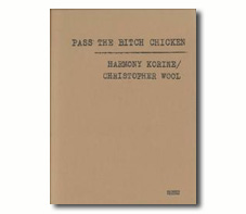 Christopher WOOL & Harmony KORINE. Pass the bitch chicken.