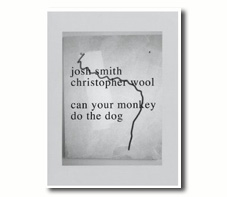 Christopher WOOL & Josh SMITH. can your monkey do the dog. 